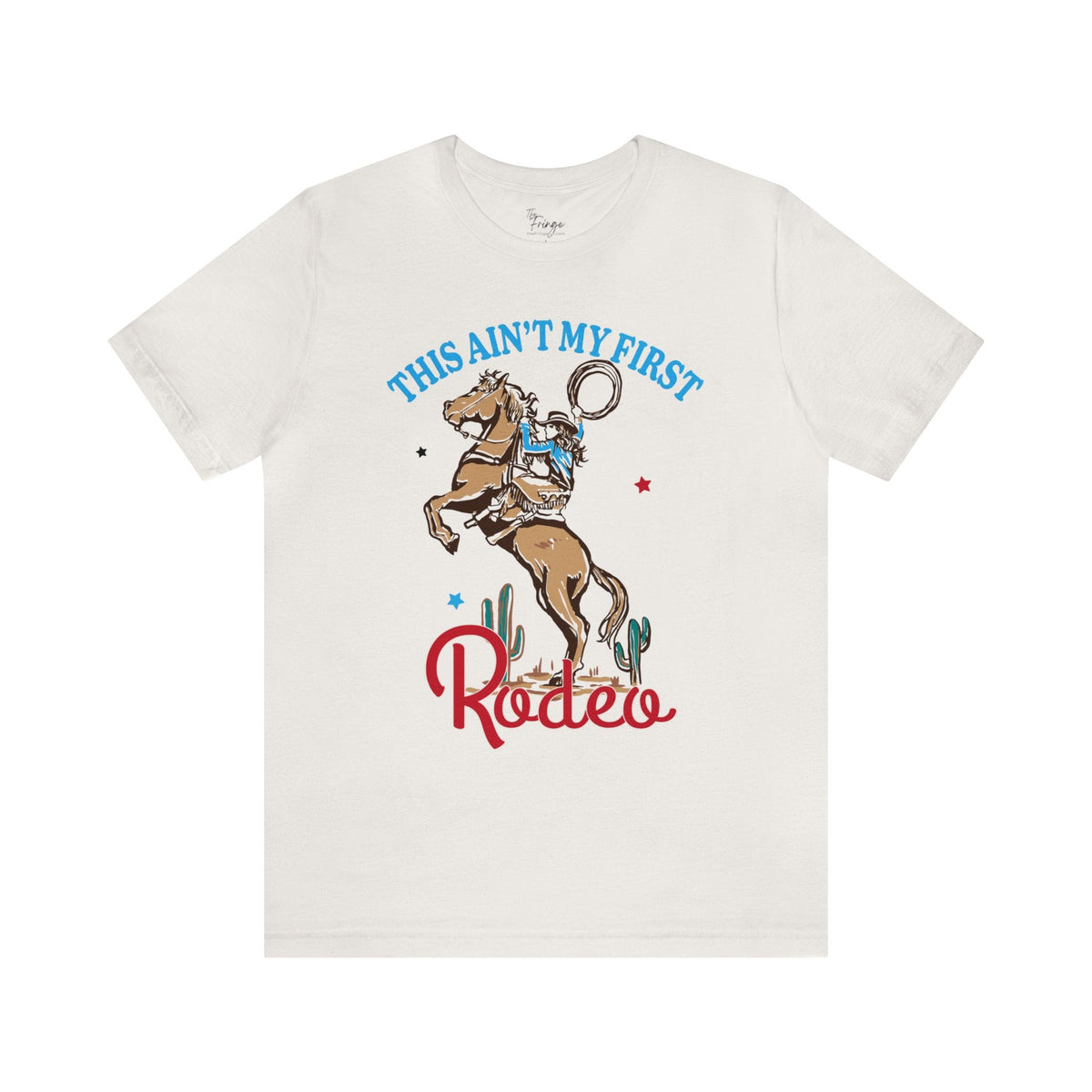 This Ain't My First Rodeo Tee | Women's Country Graphic Tees | Cowgirl T-shirts T-Shirt TheFringeCultureCollective