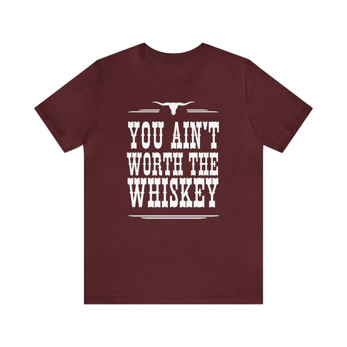 You Ain't Worth The Whiskey T-Shirt | Country Graphic Tee | Western T-shirt T-Shirt TheFringeCultureCollective